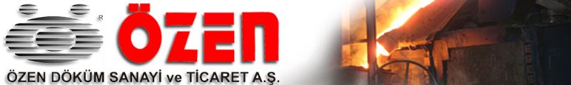 ÖZEN DÖKÜM SANAYİ VE TİCARET A.Ş.